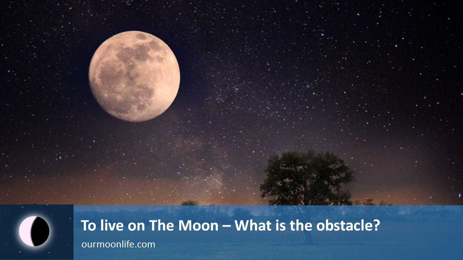 To live on The Moon – What is the obstacle?